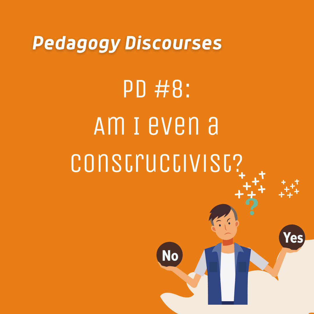 PD 8: Am I Even a Constructivist?